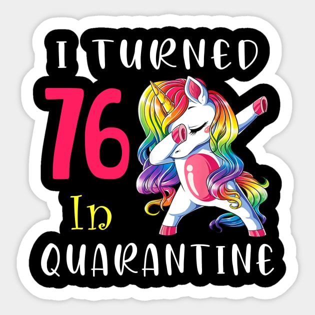 I Turned 76 in quarantine Cute Unicorn Dabbing Sticker by Superdadlove